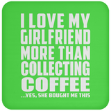 I Love My Girlfriend More Than Collecting Coffee - Drink Coaster