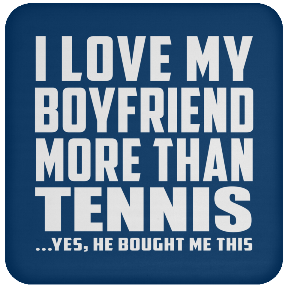 I Love My Boyfriend More Than Tennis - Drink Coaster