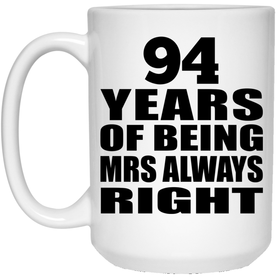 94th Anniversary 94 Years of Being Mrs Always Right - 15oz Coffee Mug