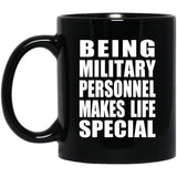Being Military Personnel Makes Life Special - 11oz Coffee Mug Black