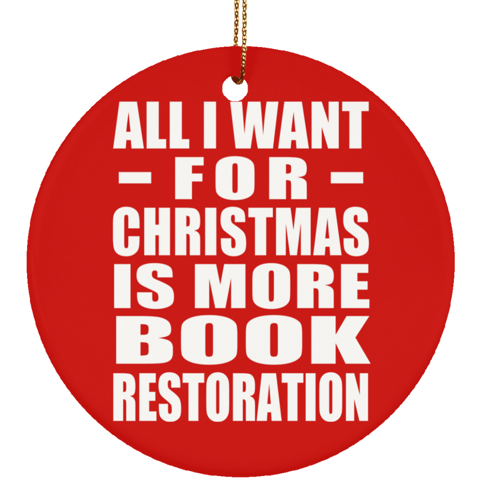 All I Want For Christmas Is More Book Restoration - Circle Ornament