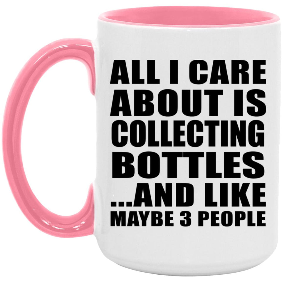 All I Care About Is Collecting Bottles - 15oz Accent Mug Pink