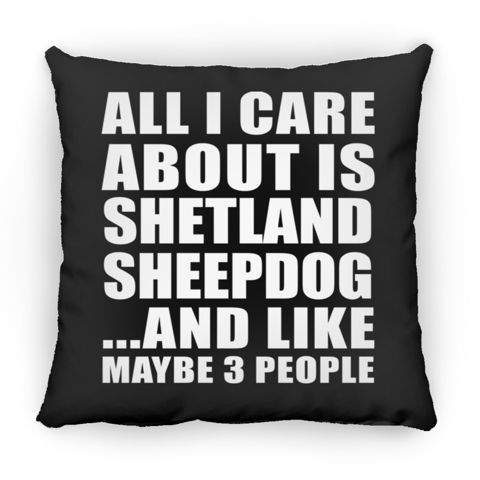 All I Care About Is Shetland Sheepdog - Throw Pillow Black
