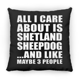 All I Care About Is Shetland Sheepdog - Throw Pillow Black
