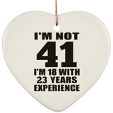 41st Birthday I'm Not 41 I'm 18 With 23 Years Experience - Heart Ornament