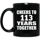 113th Anniversary Cheers To 113 Years Together - 11oz Coffee Mug Black