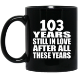 103rd Anniversary 103 Years Still In Love After These Years - 11oz Coffee Mug Black