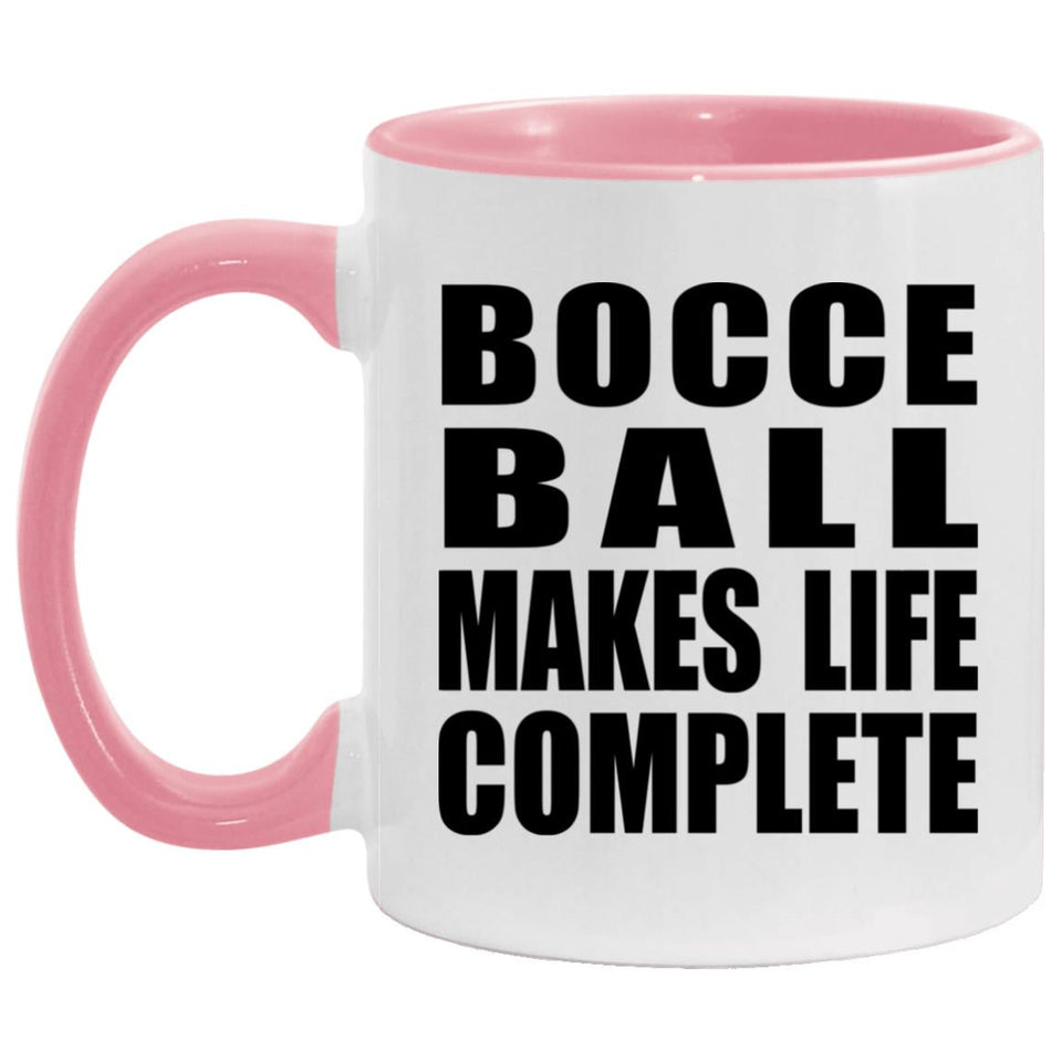 Bocce Ball Makes Life Complete - 11oz Accent Mug Pink