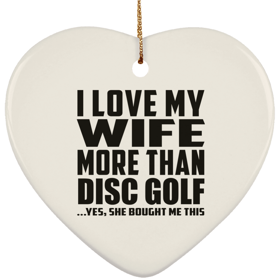 I Love My Wife More Than Disc Golf - Heart Ornament