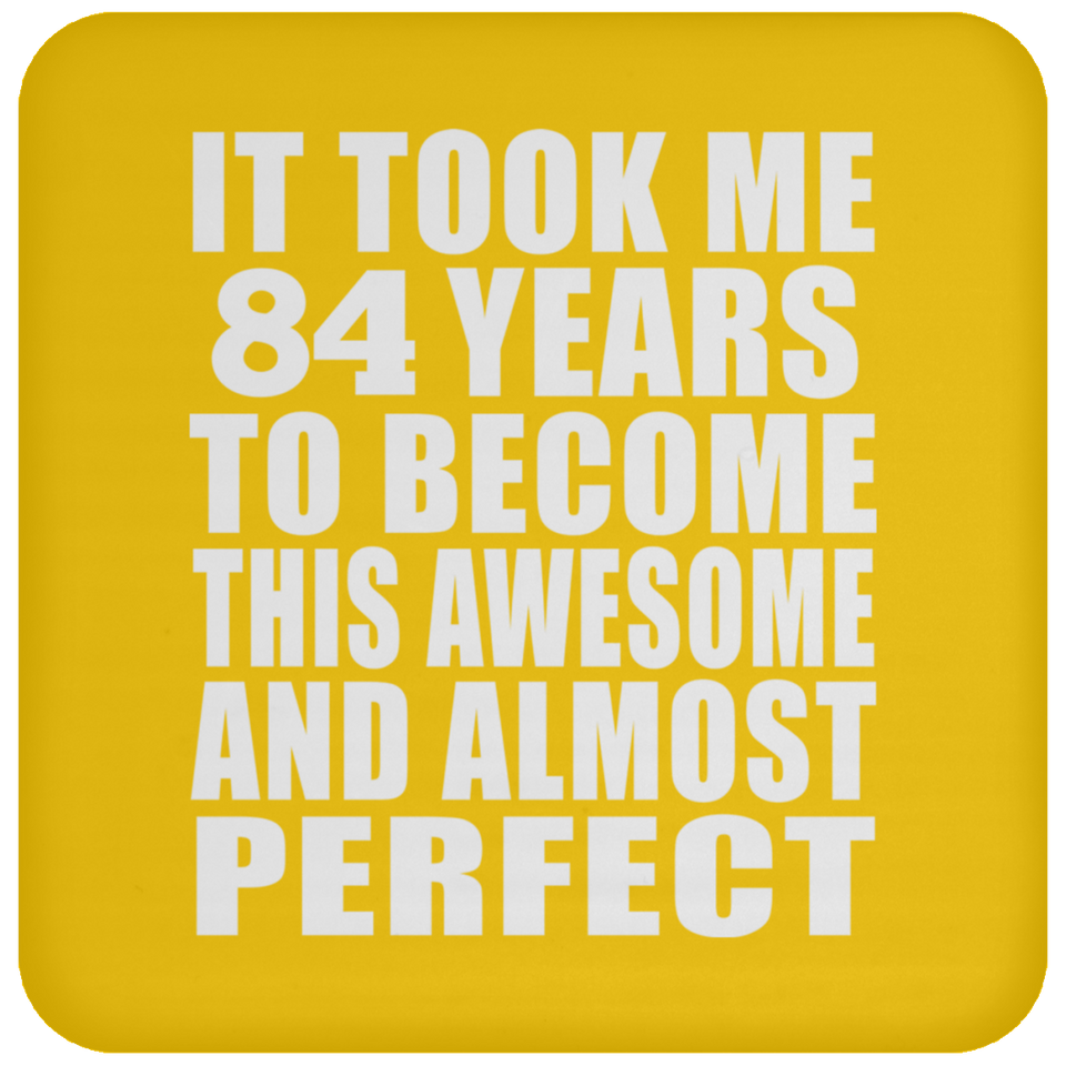 84th Birthday Took 84 Years To Become Awesome & Perfect - Drink Coaster