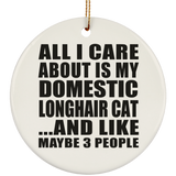 All I Care About Is My Domestic Longhair Cat - Circle Ornament