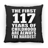 117th Birthday First 117 Years of Childhood Are The Hardest - Throw Pillow Black