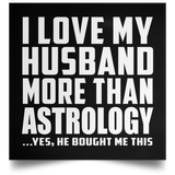 I Love My Husband More Than Astrology - Poster Square