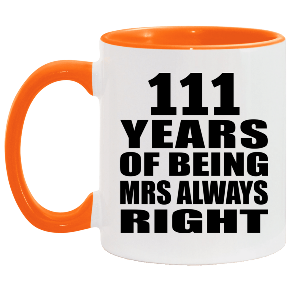 111th Anniversary 111 Years of Being Mrs Always Right - 11oz Accent Mug Orange