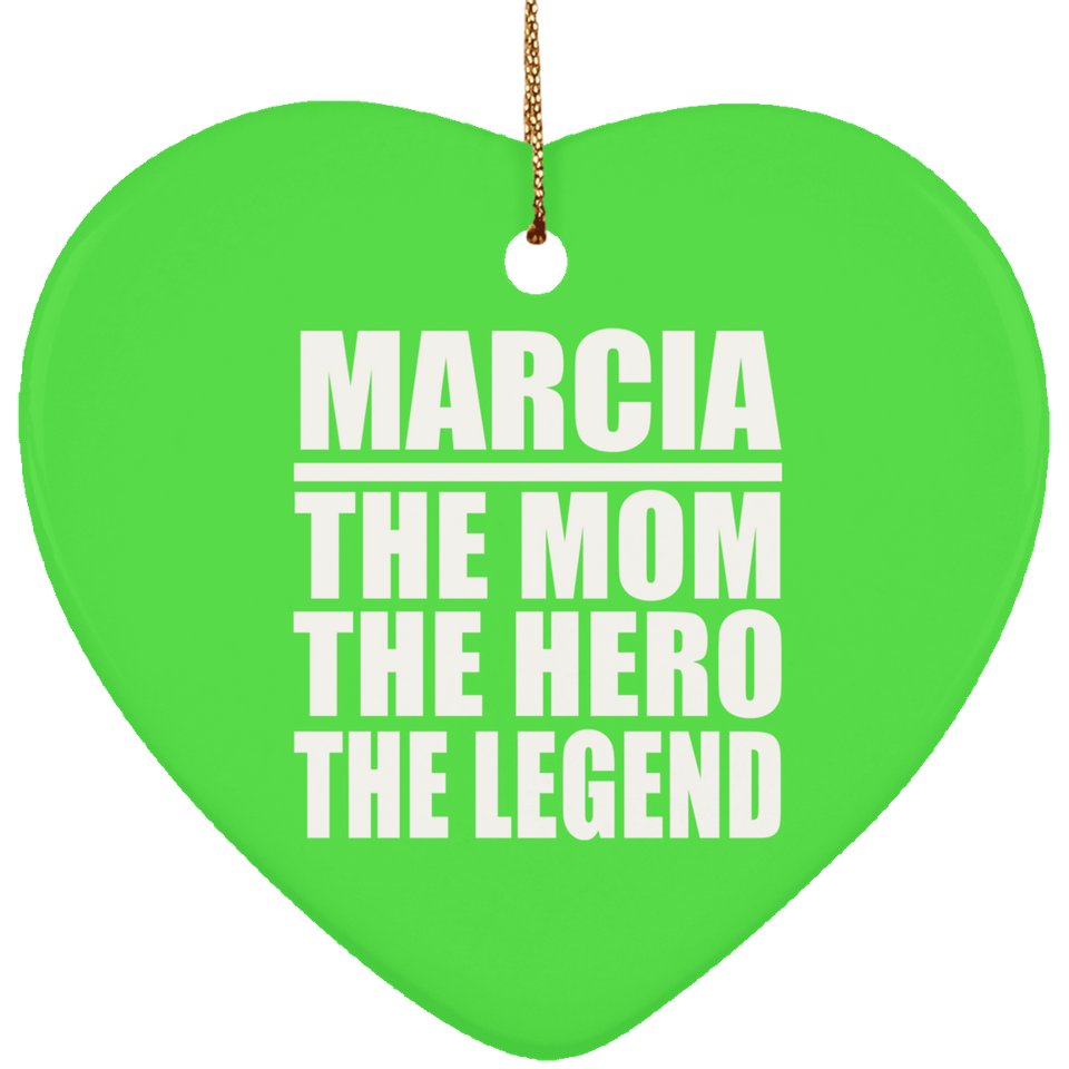 Marcia The Mom The Hero The Legend - Heart Ornament