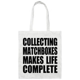 Collecting Matchboxes Makes Life Complete - Tote Bag White