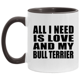 All I Need Is Love And My Bull Terrier - 11oz Accent Mug Black
