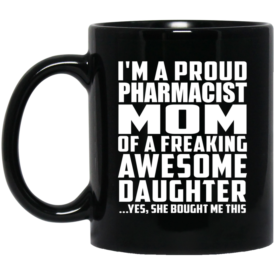 Proud Pharmacist Mom Of Awesome Daughter - 11 Oz Coffee Mug Black