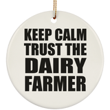 Keep Calm and Trust The Dairy Farmer - Circle Ornament