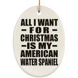 All I Want For Christmas Is My American Water Spaniel - Oval Ornament