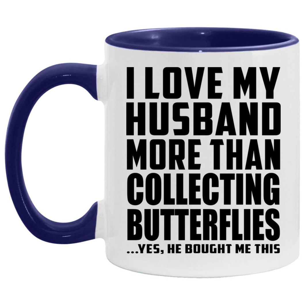 I Love My Husband More Than Collecting Butterflies - 11oz Accent Mug Purple