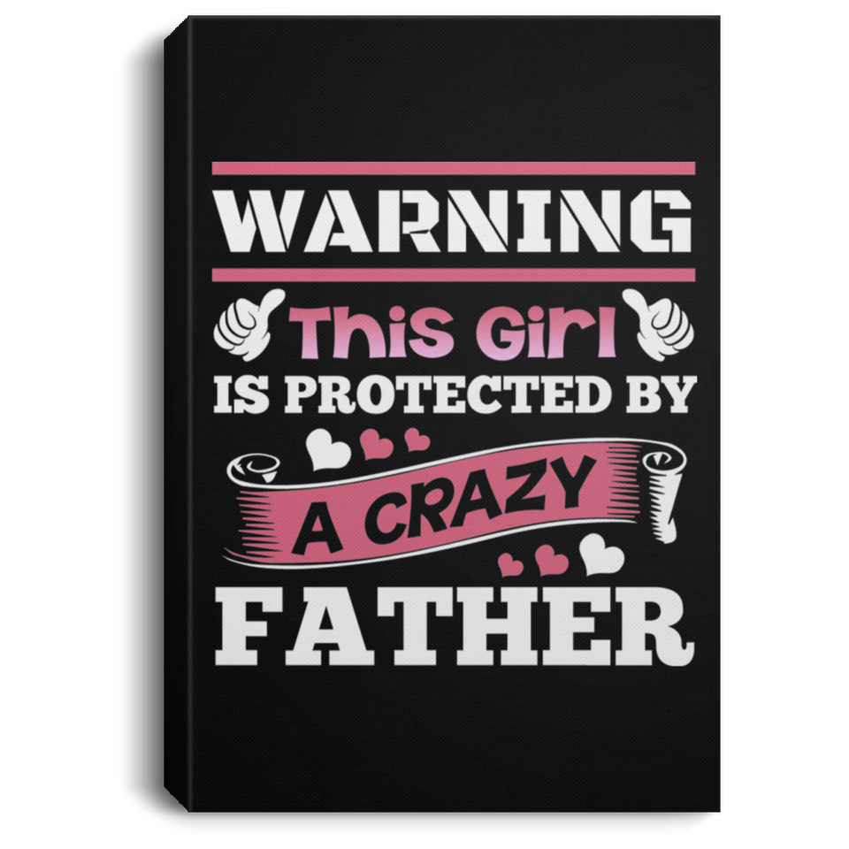 Warning This Girl Is Protected by A Crazy Father - Canvas Portrait