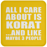 All I Care About Is Korat - Drink Coaster