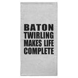 Baton Twirling Makes Life Complete - Hand Towel