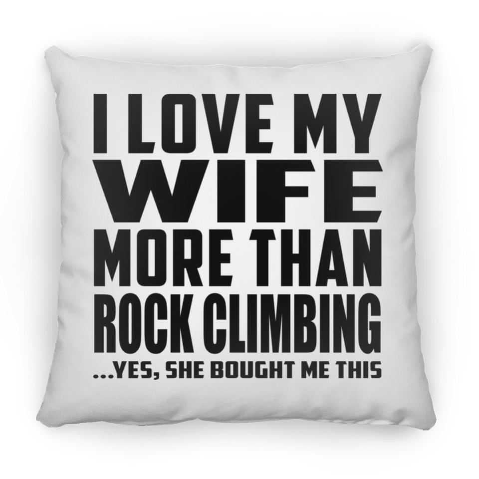 I Love My Wife More Than Rock Climbing - Throw Pillow