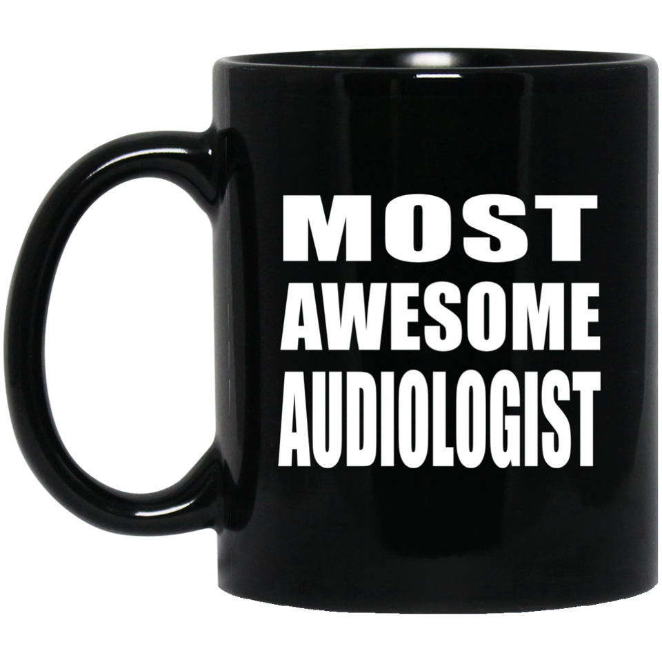 Most Awesome Audiologist - 11 Oz Coffee Mug Black