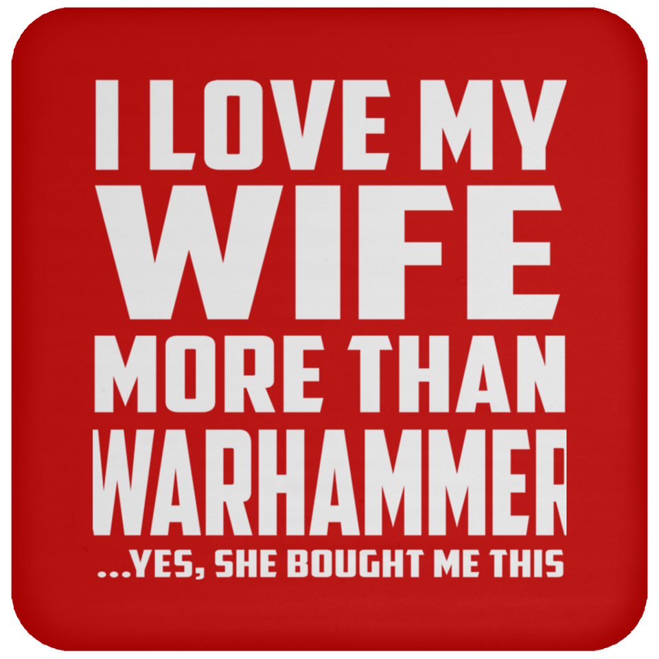 I Love My Wife More Than Warhammer - Drink Coaster