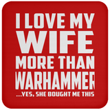 I Love My Wife More Than Warhammer - Drink Coaster
