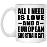 All I Need Is Love And A European Shorthair Cat - 11 Oz Coffee Mug