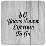 86th Anniversary 86 Years Down Lifetime To Go - Drink Coaster F
