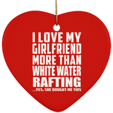 I Love My Girlfriend More Than White Water Rafting - Heart Ornament