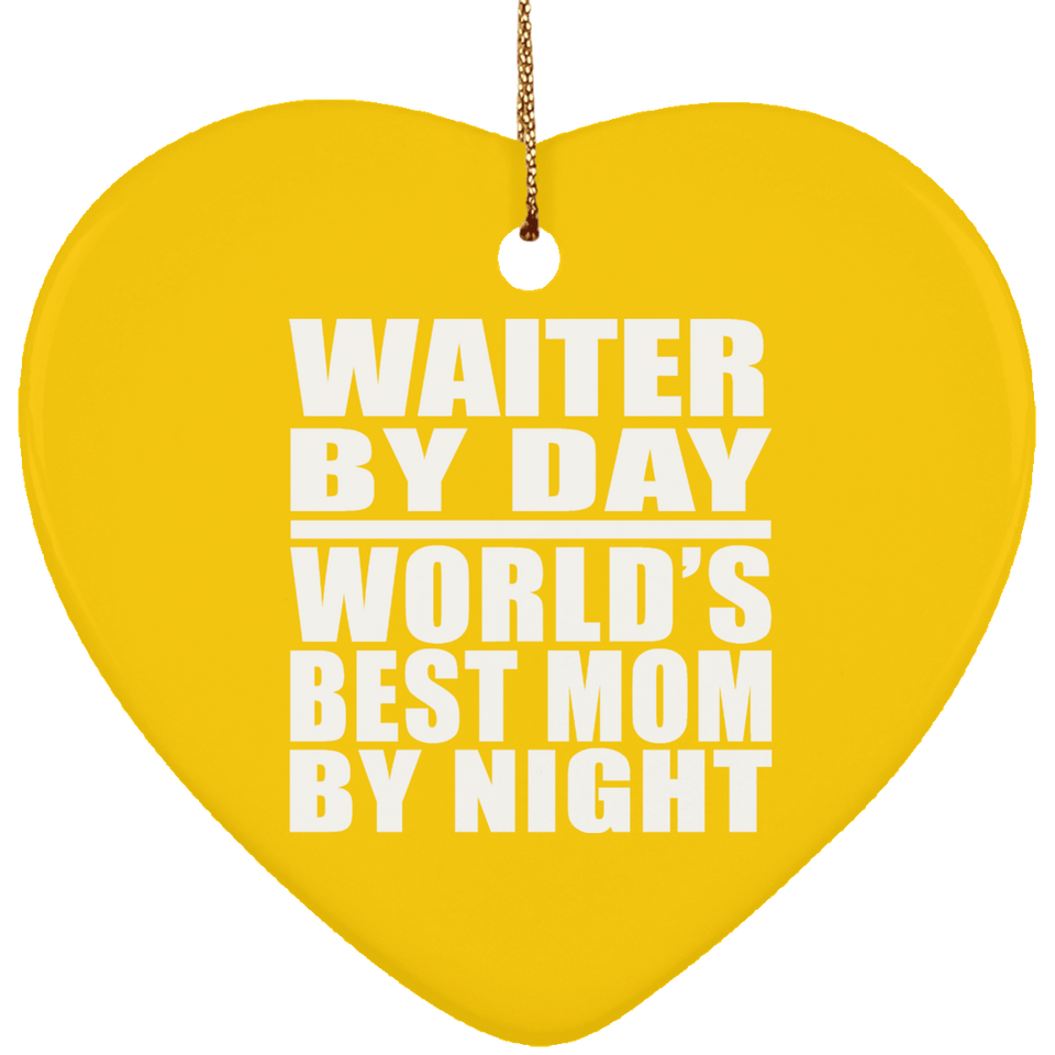Waiter By Day World's Best Mom By Night - Heart Ornament