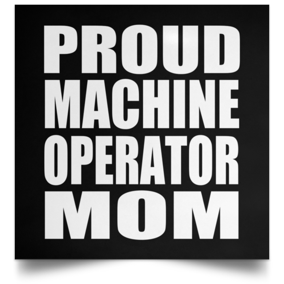 Proud Machine Operator Mom - Poster Square