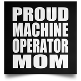 Proud Machine Operator Mom - Poster Square