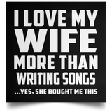 I Love My Wife More Than Writing Songs - Poster Square