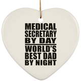 Medical Secretary By Day World's Best Dad By Night - Heart Ornament