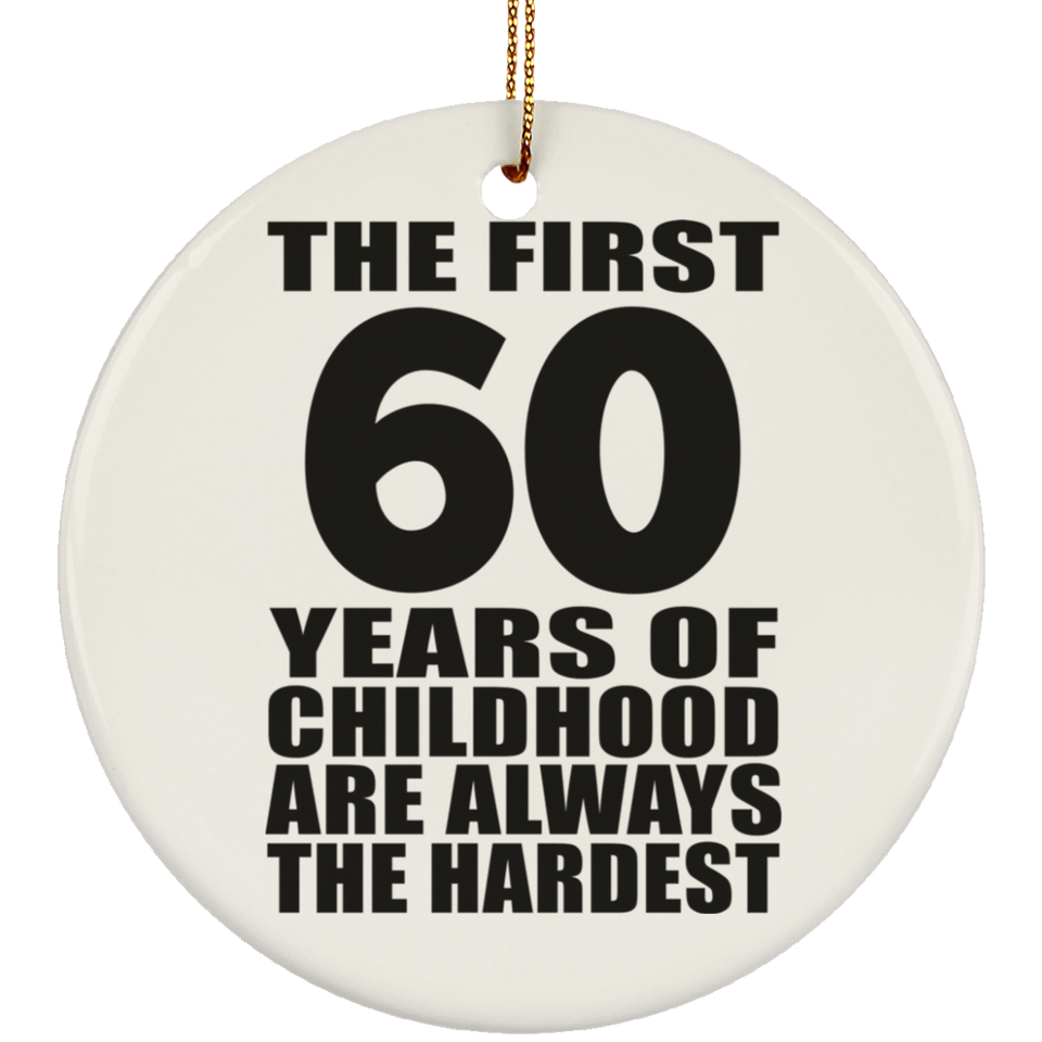 60th Birthday First 60 Years of Childhood Are The Hardest - Circle Ornament