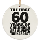 60th Birthday First 60 Years of Childhood Are The Hardest - Circle Ornament