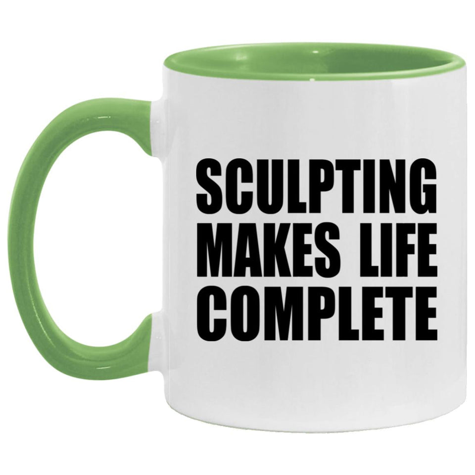 Sculpting Makes Life Complete - 11oz Accent Mug Green