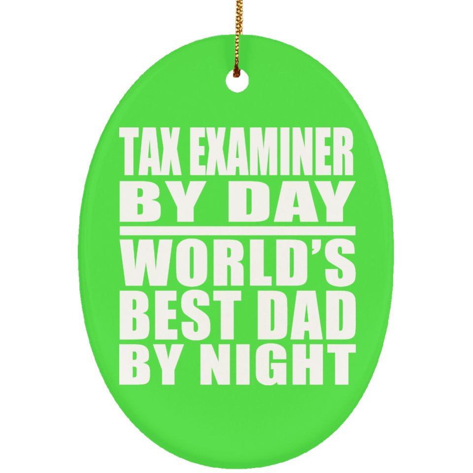 Tax Examiner By Day World's Best Dad By Night - Oval Ornament