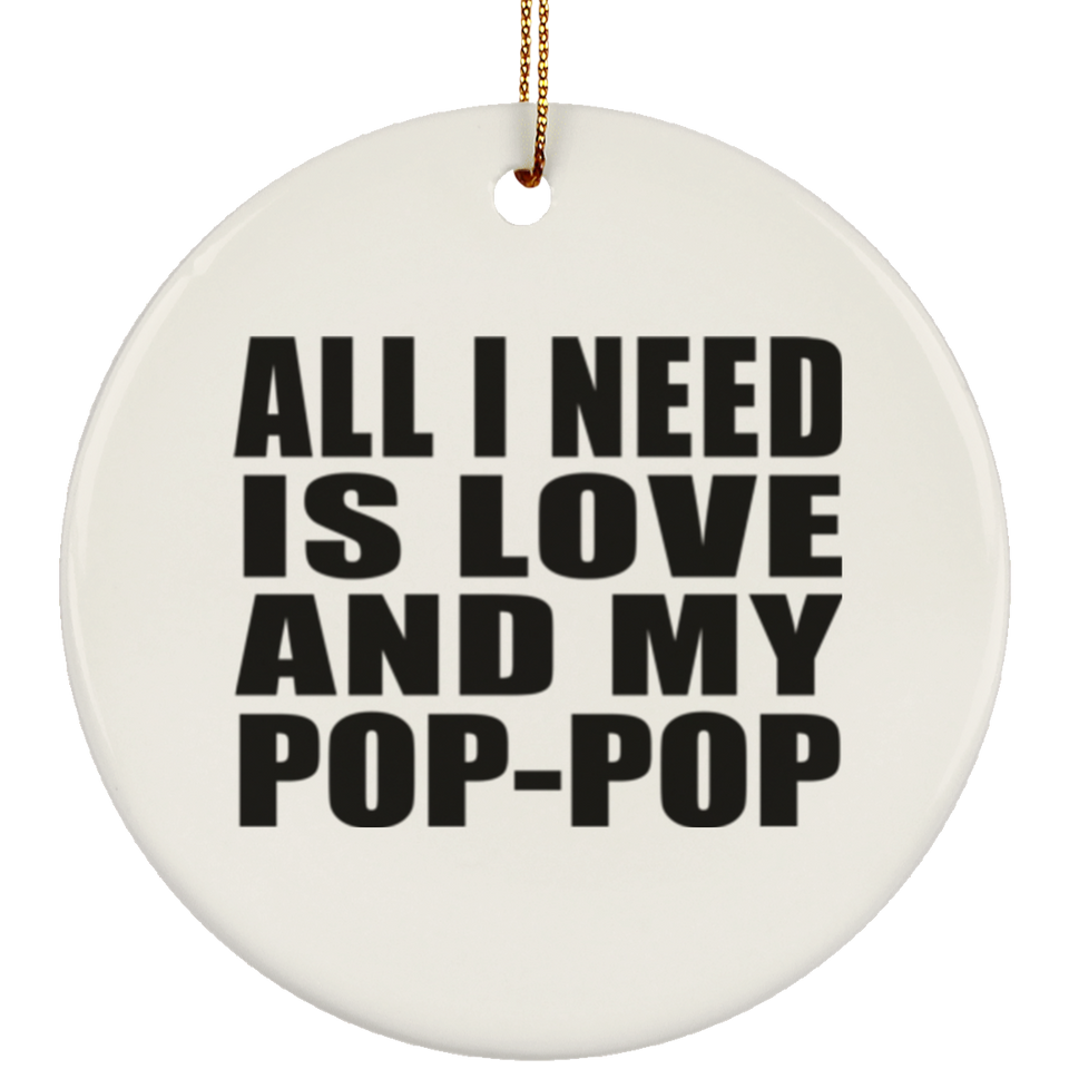 All I Need Is Love And My Pop-Pop - Circle Ornament