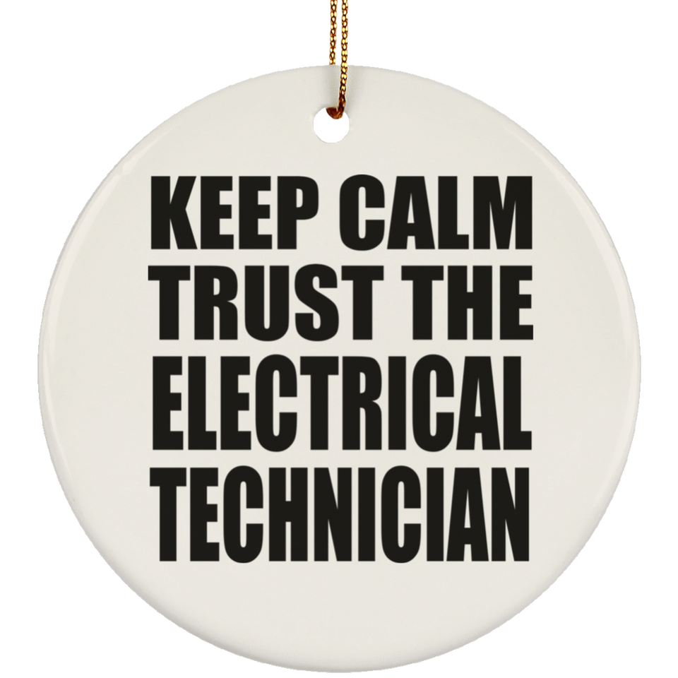 Keep Calm and Trust The Electrical Technician - Circle Ornament