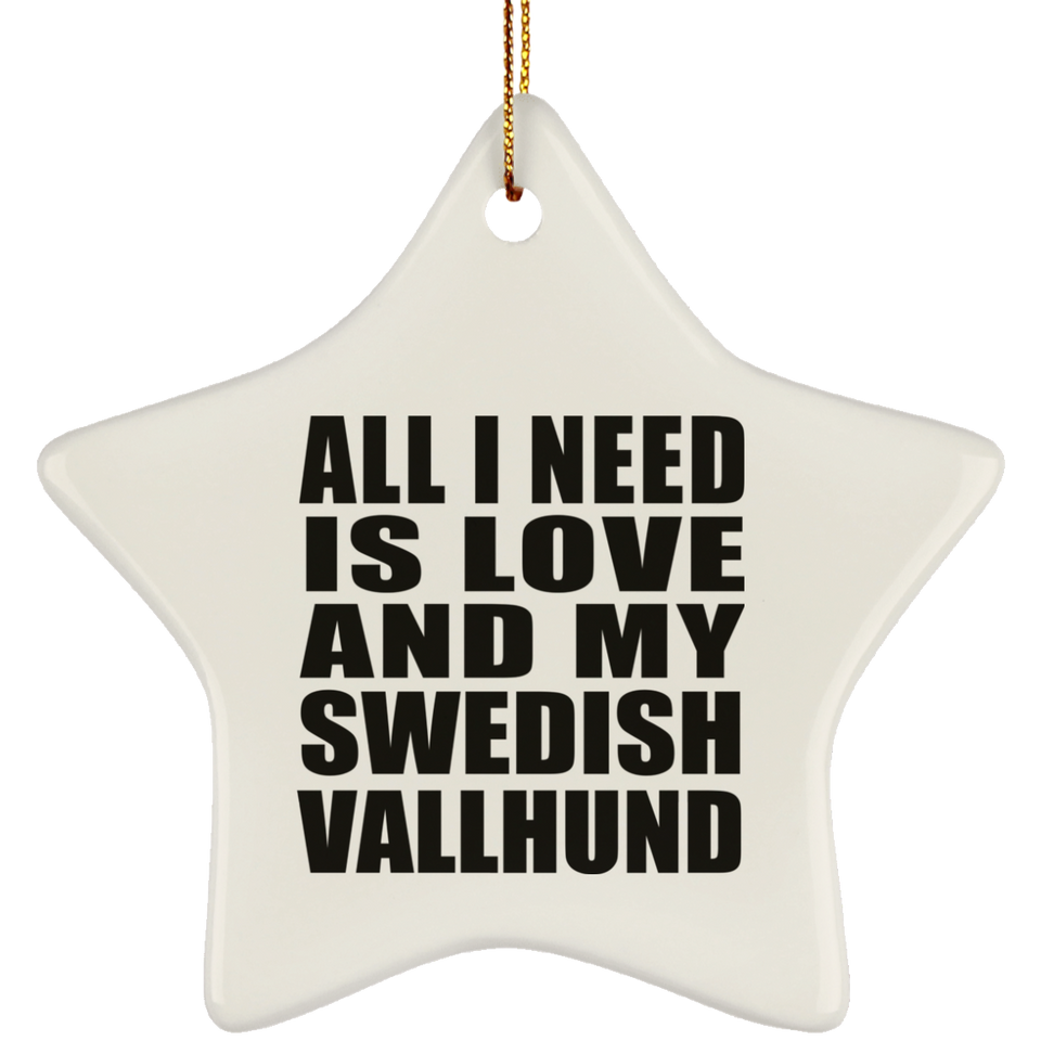 All I Need Is Love And My Swedish Vallhund - Star Ornament