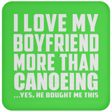 I Love My Boyfriend More Than Canoeing - Drink Coaster
