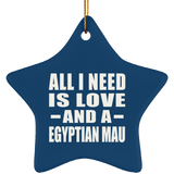 All I Need Is Love And A Egyptian Mau - Star Ornament