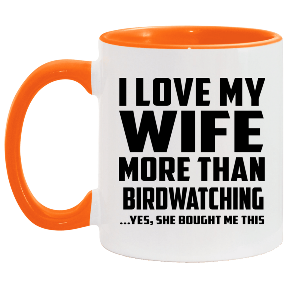 I Love My Wife More Than Birdwatching - 11oz Accent Mug Orange